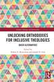 Unlocking Orthodoxies for Inclusive Theologies: Queer Alternatives