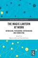 The Magic Lantern at Work: Witnessing, Persuading, Experiencing and Connecting