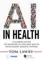 AI in Health: A Leader’s Guide to Winning in the New Age of Intelligent Health Systems