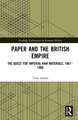 Paper and the British Empire: The Quest for Imperial Raw Materials, 1861–1960