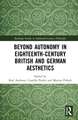 Beyond Autonomy in Eighteenth-Century British and German Aesthetics