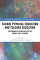 School Physical Education and Teacher Education: Collaborative Redesign for the 21st Century