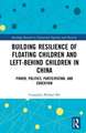 Building Resilience of Floating Children and Left-Behind Children in China: Power, Politics, Participation, and Education