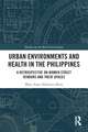 Urban Environments and Health in the Philippines: A Retrospective on Women Street Vendors and their Spaces