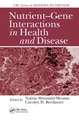 Nutrient-Gene Interactions in Health and Disease