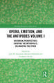 Opera, Emotion, and the Antipodes Volume I: Historical Perspectives: Creating the Metropolis; Delineating the Other