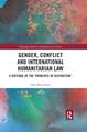 Gender, Conflict and International Humanitarian Law: A critique of the 'principle of distinction'