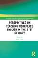 Perspectives on Teaching Workplace English in the 21st Century