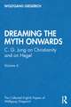 “Dreaming the Myth Onwards”: C. G. Jung on Christianity and on Hegel, Volume 6