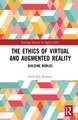 The Ethics of Virtual and Augmented Reality: Building Worlds