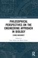 Philosophical Perspectives on the Engineering Approach in Biology: Living Machines?