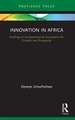 Innovation in Africa: Fuelling an Entrepreneurial Ecosystem for Growth and Prosperity