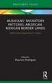 Musicians' Migratory Patterns: American-Mexican Border Lands