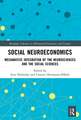 Social Neuroeconomics: Mechanistic Integration of the Neurosciences and the Social Sciences