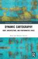 Dynamic Cartography: Body, Architecture, and Performative Space