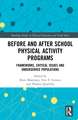 Before and After School Physical Activity Programs: Frameworks, Critical Issues and Underserved Populations