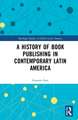 A History of Book Publishing in Contemporary Latin America