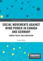 Social Movements against Wind Power in Canada and Germany: Energy Policy and Contention