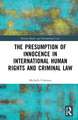 The Presumption of Innocence in International Human Rights and Criminal Law