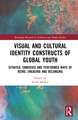 Visual and Cultural Identity Constructs of Global Youth and Young Adults: Situated, Embodied and Performed Ways of Being, Engaging and Belonging