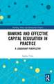 Banking and Effective Capital Regulation in Practice: A Leadership Perspective