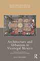 Architecture and Urbanism in Viceregal Mexico: Puebla de los Ángeles, Sixteenth to Eighteenth Centuries