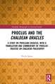 Proclus and the Chaldean Oracles: A Study on Proclean Exegesis, with a Translation and Commentary of Proclus’ Treatise On Chaldean Philosophy