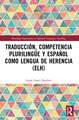 Traducción, competencia plurilingüe y español como lengua de herencia (ELH)