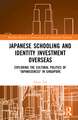 Japanese Schooling and Identity Investment Overseas: Exploring the Cultural Politics of "Japaneseness" in Singapore