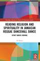 Reading Religion and Spirituality in Jamaican Reggae Dancehall Dance: Spirit Bodies Moving