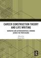 Career Construction Theory and Life Writing: Narrative and Autobiographical Thinking across the Professions