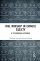 Idol Worship in Chinese Society: A Psychological Approach