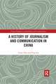 A History of Journalism and Communication in China