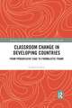 Classroom Change in Developing Countries: From Progressive Cage to Formalistic Frame