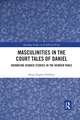 Masculinities in the Court Tales of Daniel: Advancing Gender Studies in the Hebrew Bible