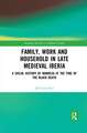 Family, Work, and Household in Late Medieval Iberia: A Social History of Manresa at the Time of the Black Death