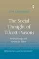 The Social Thought of Talcott Parsons: Methodology and American Ethos