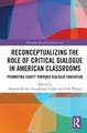 Reconceptualizing the Role of Critical Dialogue in American Classrooms: Promoting Equity through Dialogic Education