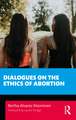 Dialogues on the Ethics of Abortion