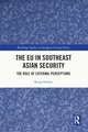 The EU in Southeast Asian Security: The Role of External Perceptions