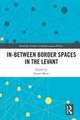 In-Between Border Spaces in the Levant