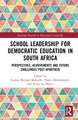 School Leadership for Democratic Education in South Africa: Perspectives, Achievements and Future Challenges Post-Apartheid