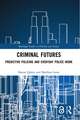 Criminal Futures: Predictive Policing and Everyday Police Work