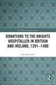 Donations to the Knights Hospitaller in Britain and Ireland, 1291-1400