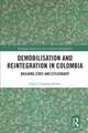 Demobilisation and Reintegration in Colombia: Building State and Citizenship