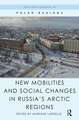 New Mobilities and Social Changes in Russia's Arctic Regions