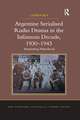 Argentine Serialised Radio Drama in the Infamous Decade, 1930–1943: Transmitting Nationhood