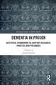 Dementia in Prison: An Ethical Framework to Support Research, Practice and Prisoners