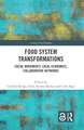 Food System Transformations: Social Movements, Local Economies, Collaborative Networks