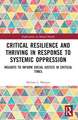 Critical Resilience and Thriving in Response to Systemic Oppression